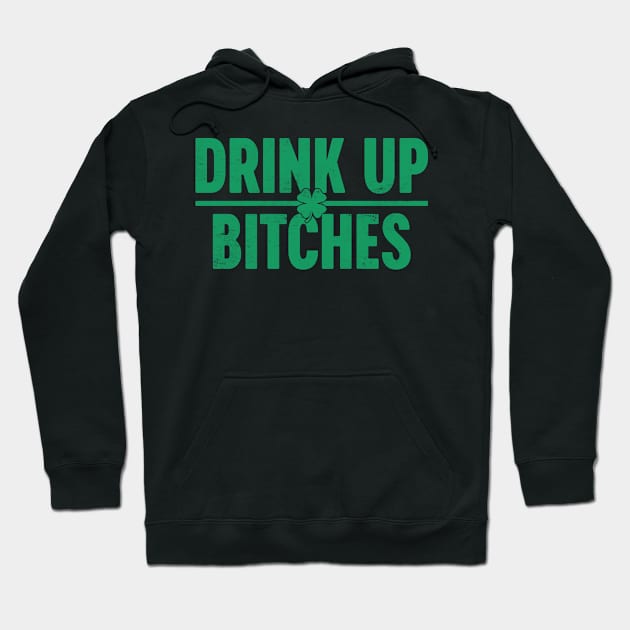 Drink Up Bitches St. Patrick's Day Shamrock Hoodie by Luluca Shirts